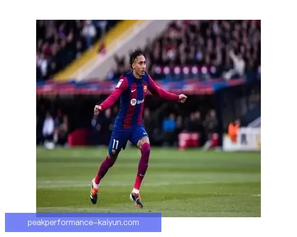 拉菲尼亚与梅西状态回暖，表现值得关注